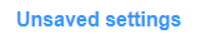 Unsaved settings